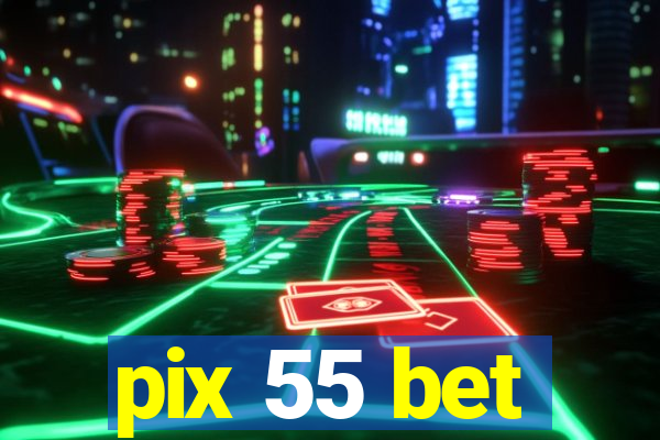 pix 55 bet